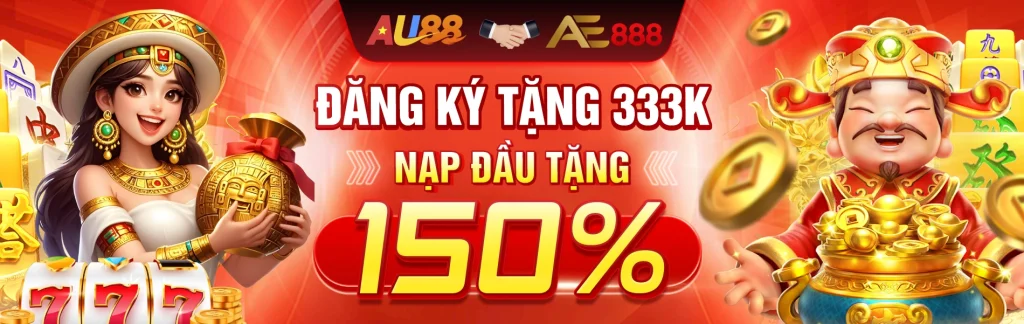 Đăng ký AE888 tặng ngày 333k + 150% nạp đầu