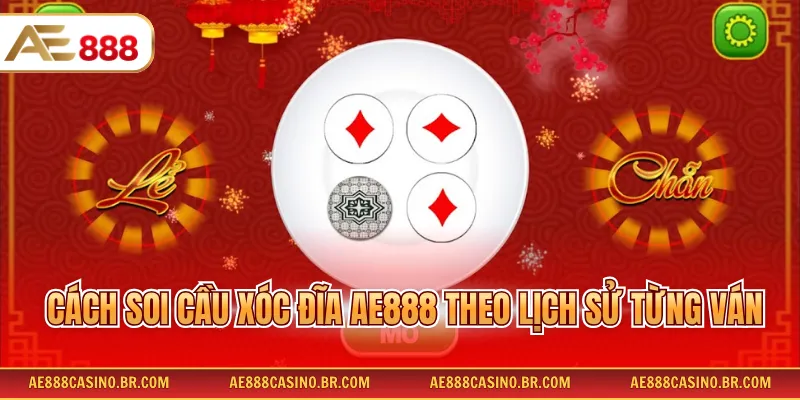 Cách Soi Cầu Xóc Đĩa AE888 Chi Tiết Giúp Tăng Tỷ Lệ Thắng Tới 99% 2 Cách soi cầu xóc đĩa AE888 theo lịch sử từng ván