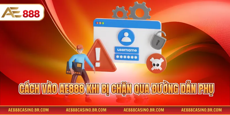 Cách Vào AE888 Khi Bị Chặn Nhanh Chóng, Ổn Định, Không Gián Đoạn 4 Cách vào AE888 khi bị chặn qua đường dẫn phụ