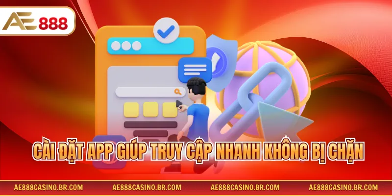Cách Vào AE888 Khi Bị Chặn Nhanh Chóng, Ổn Định, Không Gián Đoạn 3 Cài đặt app giúp truy cập nhanh không bị chặn