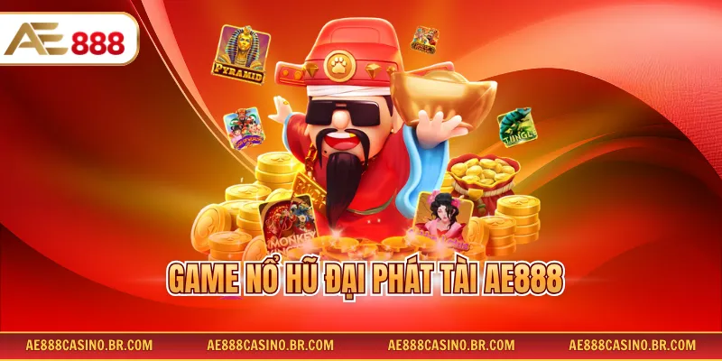 Game Nổ Hũ Đại Phát Tài AE888 – Hướng Dẫn Chơi Chi Tiết Từ A Đến Z 7 Game Nổ Hũ Đại Phát Tài AE888 – Hướng Dẫn Chơi Chi Tiết Từ A Đến Z
