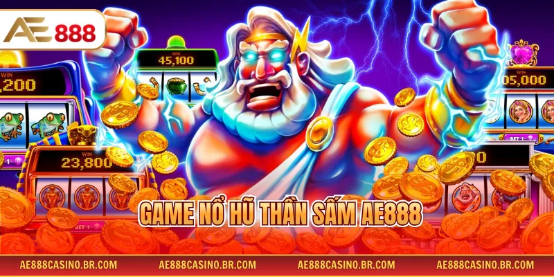 Game Nổ Hũ Thần Sấm AE888 - Rinh Ngay Jackpot Khủng Mỗi Ngày 8 Game Nổ Hũ Thần Sấm AE888 - Rinh Ngay Jackpot Khủng Mỗi Ngày