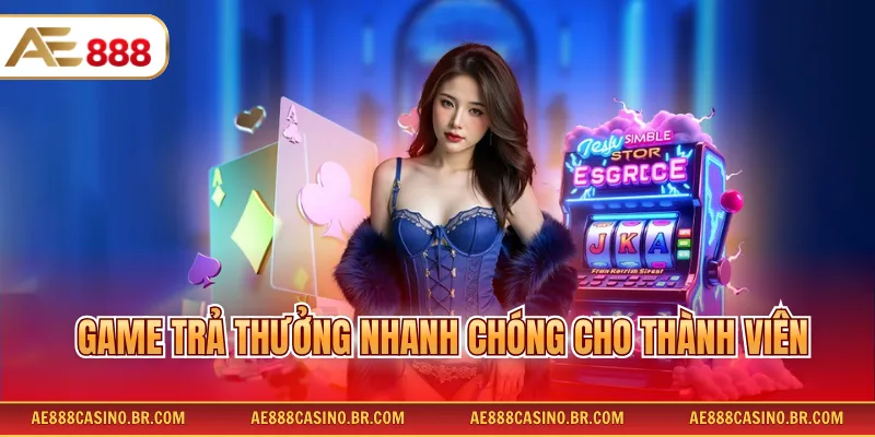 Game trả thưởng nhanh chóng cho thành viên