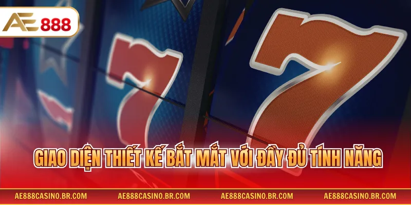 Game Nổ Hũ 777 AE888 Hấp Dẫn Với Tỷ Lệ Trúng Thưởng Cao Tới 99% 3 Giao diện thiết kế bắt mắt với đầy đủ tính năng