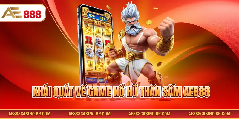Game Nổ Hũ Thần Sấm AE888 - Rinh Ngay Jackpot Khủng Mỗi Ngày 2 Khái quát về Game nổ hũ Thần Sấm AE888