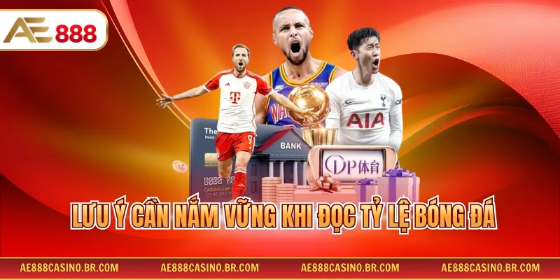 Cách Đọc Kèo Bóng Chi Tiết Giúp Phân Tích Và Chọn Kèo Hiệu Quả 4 Lưu ý cần nắm vững khi đọc tỷ lệ bóng đá