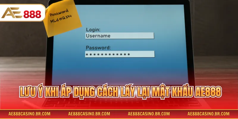 Cách Lấy Lại Mật Khẩu AE888 Đơn Giản Cho Người Chơi Mới Dễ Dàng 3 Lưu ý khi áp dụng cách lấy lại mật khẩu AE888