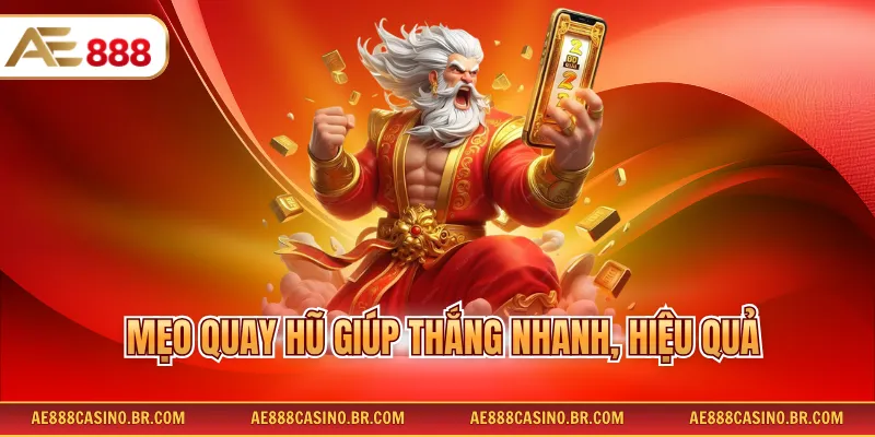 Game Nổ Hũ Thần Sấm AE888 - Rinh Ngay Jackpot Khủng Mỗi Ngày 4 Mẹo quay hũ giúp thắng nhanh, hiệu quả