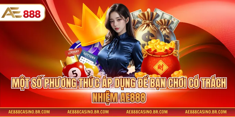 Chơi Có Trách Nhiệm AE888 - Tổng Hợp Thông Tin Quan Trọng Cho Hội Viên 2 Một số phương thức áp dụng để bạn chơi có trách nhiệm AE888