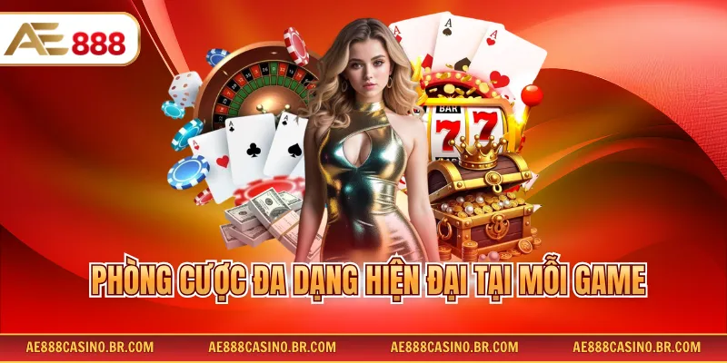 Phòng cược đa dạng hiện đại tại mỗi game