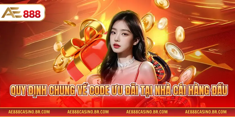Gift Code AE888 - Săn Lùng Khuyến Mãi Cực Khủng Mới Nhất 4 Quy định chung về Code ưu đãi tại nhà cái hàng đầu