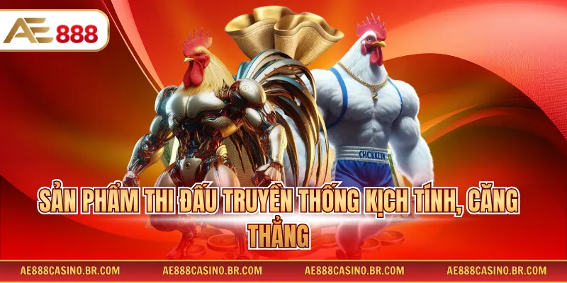 Sản phẩm thi đấu truyền thống kịch tính, căng thẳng