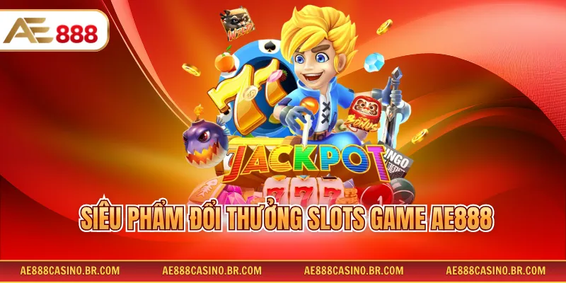 Slots Game AE888 – Trải Nghiệm Ngay Kho Game Nổ Hũ Đỉnh Cao 2026 2 Siêu phẩm đổi thưởng Slots Game AE888