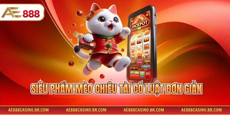 Slots Game AE888 – Trải Nghiệm Ngay Kho Game Nổ Hũ Đỉnh Cao 2026 4 Siêu phẩm mèo chiêu tài có luật đơn giản