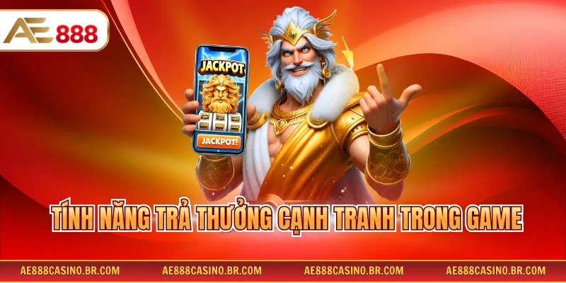 Game Nổ Hũ Thần Sấm AE888 - Rinh Ngay Jackpot Khủng Mỗi Ngày 3 Tính năng trả thưởng cạnh tranh trong game