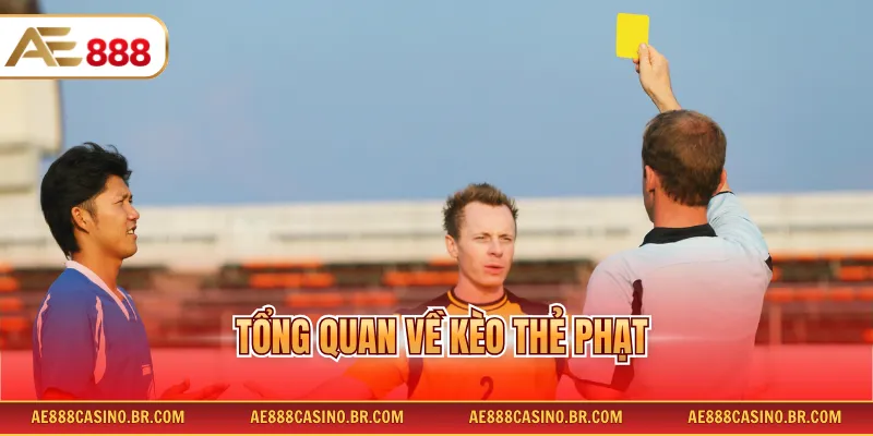 Kèo Thẻ Phạt - Các Hình Thức Cùng Mẹo Hay Dự Đoán Từ Dân Chuyên 2 Tổng quan về kèo thẻ phạt